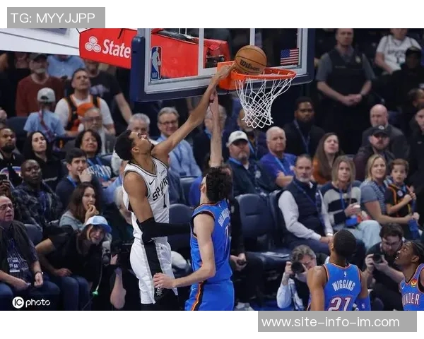 文班亚马强势登场对阵雷霆展现绝佳实力只为一次精彩示范